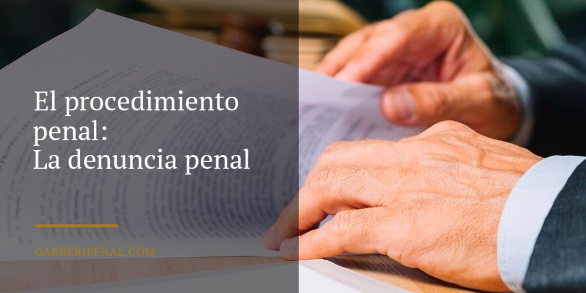 El Procedimiento Penal: La Denuncia Penal - Garberi Penal