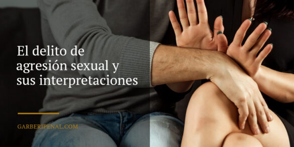 El delito de agresión sexual y sus interpretaciones